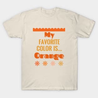 Colors! My Favorite Color Is... (Orange) T-Shirt